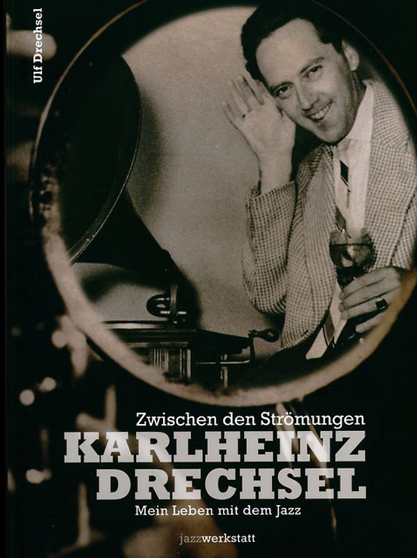 Karlheinz Drechsel, mein Leben mit dem Jazz