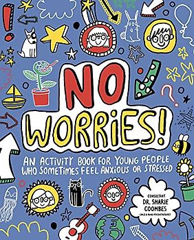 No Worries! Mindful Kids: An activity book for children who sometimes feel anxious or stressed