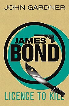 Licence to Kill (James Bond) - Gardner, John