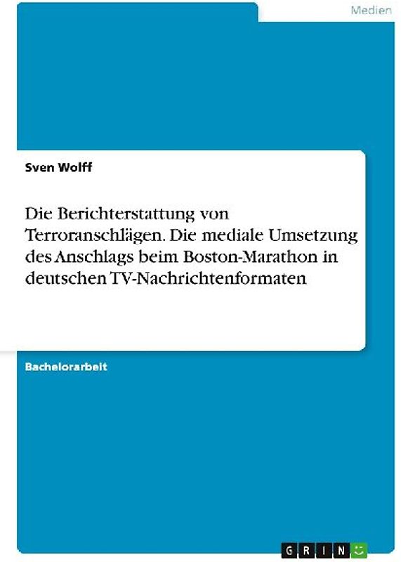 Die Berichterstattung von Terroranschlägen.  Die mediale Umsetzung des Anschlags beim Boston-Marathon in deutschen TV-Nachrichtenformaten