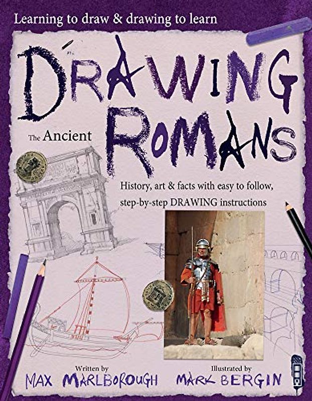 Drawing the Ancient Romans: Volume 1 (Learning to Draw & Drawing to Learn, Band 1)