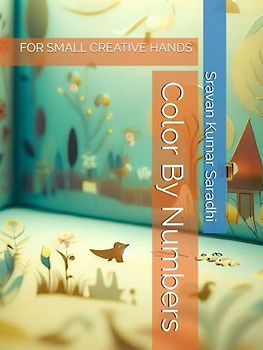 Color By Numbers: FOR SMALL CREATIVE HANDS