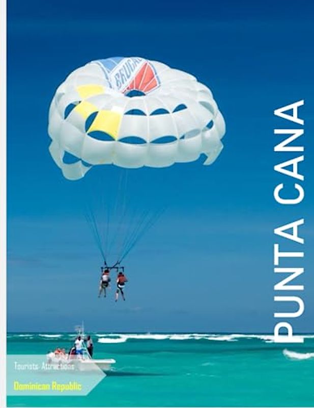 PUNTA CANA Dominican Republic: A Mind-Blowing Tour of Punta Cana,Dominican Republic Photography Coffee Table Book: for People Of All Ages Who Love Tourism & Travel. Paperback.June 30,2023.