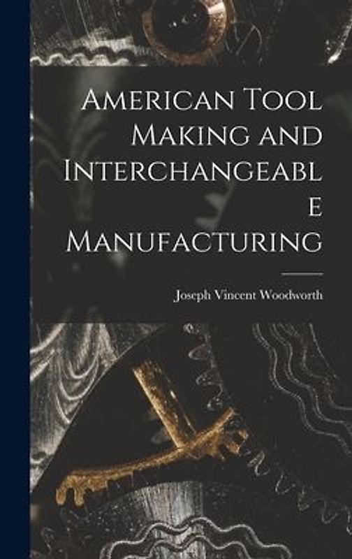 American Tool Making and Interchangeable Manufacturing