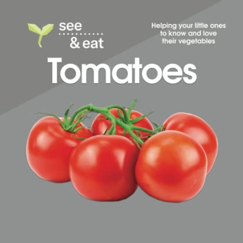 SEE & EAT Tomatoes: Helping your little ones to know and love their vegetables (SEE & EAT Vegetables)