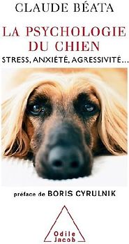 La Psychologie du chien : Stress, anxiété, agressivité... - Béata, Claude