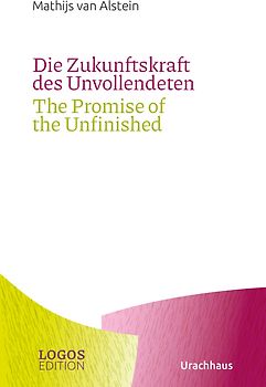 Die Zukunftskraft des Unvollendeten / The Promise of the Unfinished