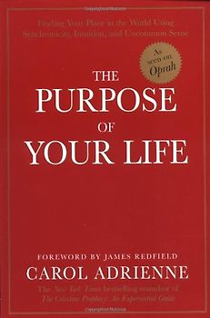 The Purpose of Your Life: Finding Your Place In The World Using Synchronicity, Intuition, And Uncommon Sense