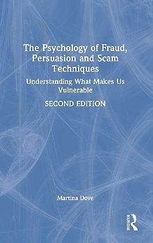 The Psychology of Fraud, Persuasion and Scam Techniques