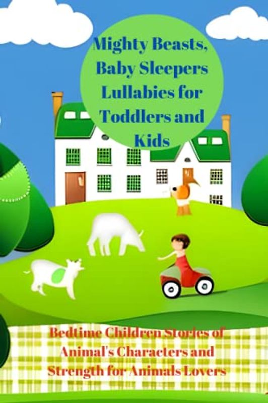 Mighty Beasts, Baby Sleepers Lullabies for Toddlers and Kids: Bedtime Children Stories of Animal's Characters and Strength for Animals Lovers (Sleepy Tales of Mighty Beasts)