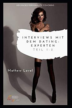 Interviews mit dem Dating-Experten Mathew Lovel: Teil 1-3 Sonderedition