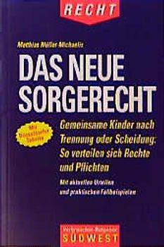 Das neue Sorgerecht. Gemeinsame Kinder nach Trennung oder Scheidung: Wie sich jetzt Rechte und Pflichten verteilen