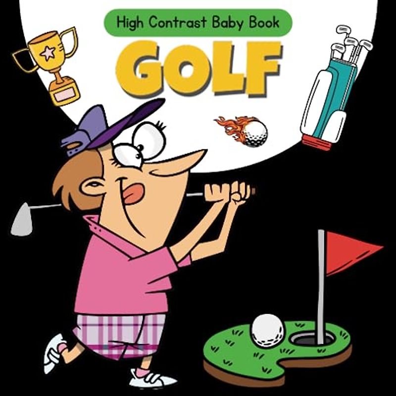 Golf High Contrast Baby Book: Black and White Pictures for 0-12 Months, Themed Images to Develop your Babies Eyesight, Makes a Great New Baby Gift