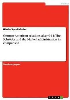 German-American relations after 9-11: The Schröder and the Merkel administration in comparison