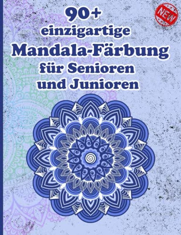 90+ einzigartige Mandala-Färbung für Senioren und Junioren: Ein Malbuch für Erwachsene mit einfachen und einfachen Designs für die Meditation, Achtsamkeit und Frieden