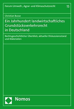 Ein Jahrhundert landwirtschaftliches Grundstücksverkehrsrecht in Deutschland