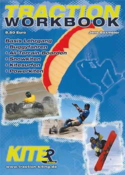 Traction-Workbook. Basis-Lehrgang: Buggyfahren, ATB-Kiten, Snowkiten, Kitesurfen, Powerkiten