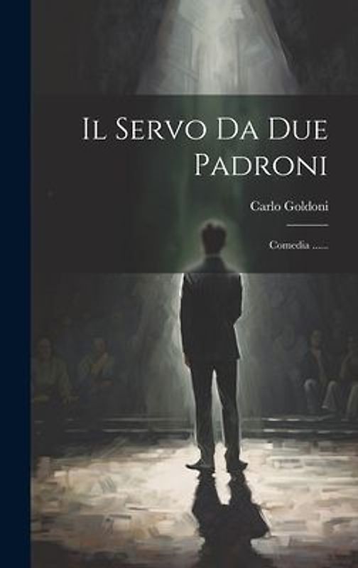 Il Servo Da Due Padroni: Comedia ......