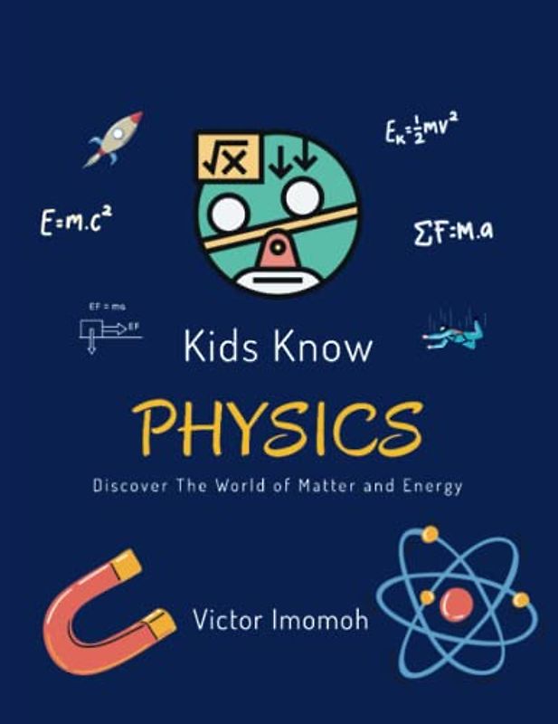 Kids Know Physics: Discover The World of Matter and Energy (Kids Know Series)