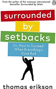 Surrounded by Setbacks: Or, How to Succeed When Everything's Gone Bad