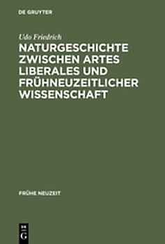 Naturgeschichte zwischen artes liberales und frühneuzeitlicher Wissenschaft