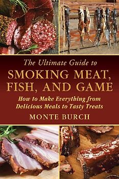 The Ultimate Guide to Smoking Meat, Fish, and Game