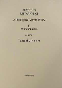 Aristotle’s Metaphysics, A Philological Commentary by Wolfgang Class, Volume I, Textual Criticism.
