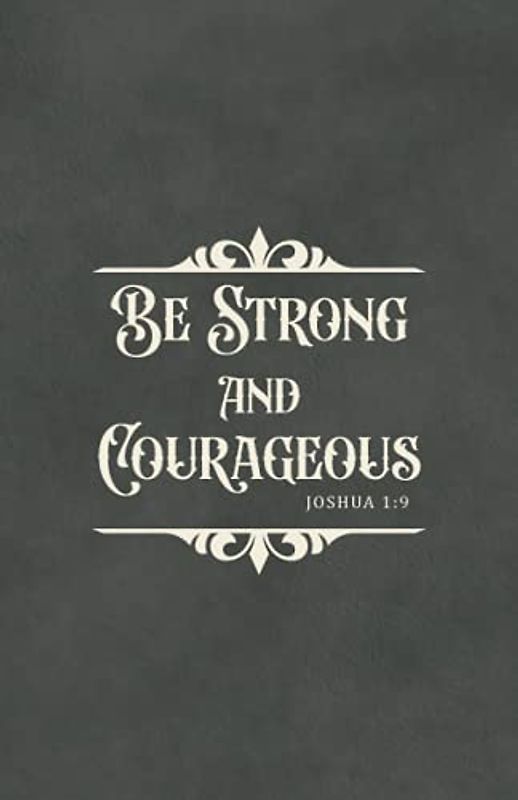 Be Strong and Courageous Notebook for Men | Christian Gifts: Joshua 1:9 Bible Cover | Encouraging Bible Verse Notebook | Inspirational Scripture Quote ... w/Decorative Lined Pages, Compact Size