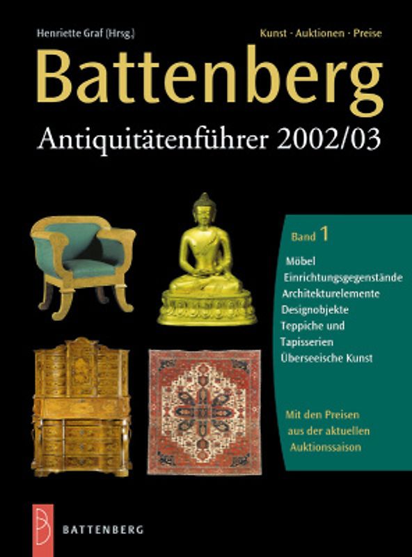Battenberg Antiquitätenführer 2002/2003. Band 1: Möbel, Beleuchtungskörper, Spiegel und Rahmen, Öfen und Kamine, Architekturelemente, Klassiker des modernen Design, Teppiche und Tapisserien, überseeische Kunst