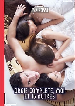 Orgie Complete, moi et 15 Autres