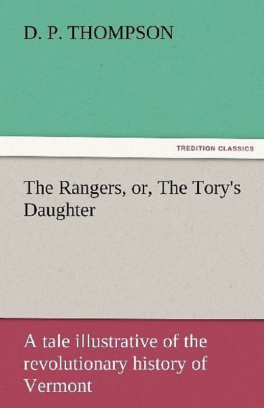 The Rangers, or, The Tory's Daughter A tale illustrative of the revolutionary history of Vermont