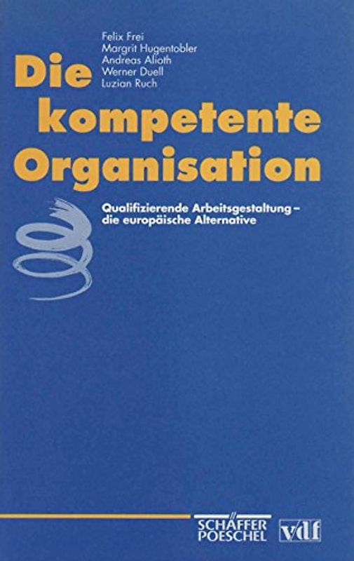 Die kompetente Organisation. Qualifizierende Arbeitsgestaltung - die europäische Alternative