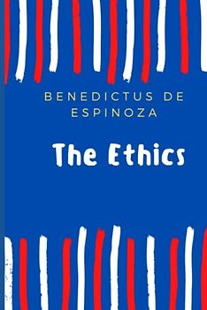 The Ethics: On the Improvement of the Understanding: Treatise on the Emendation of the Intellect