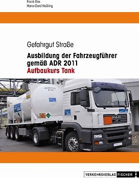 Ausbildung der Fahrzeugführer gemäss ADR 2011 - Aufbaukurs Tank