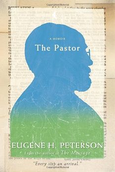 The Pastor: A Memoir - Eugene H. Peterson