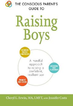 The Conscious Parent's Guide to Raising Boys