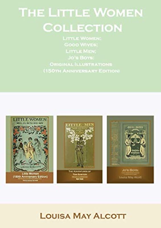 The Little Women Collection Little Women; Good Wives; Little Men; Jo's Boys: Original Illustrations (150th Anniversary Edition)