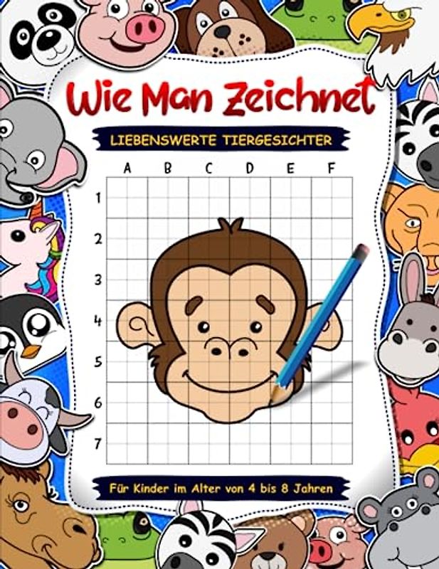 Wie man entzückende Tiere für Kinder im Alter von 4 bis 8 Jahren zeichnet: Lustiges und einfaches Schritt-für-Schritt-Zeichen-Aktivitätsbuch für Kinder. Lernen Sie, niedliche Tiergesichter zu zeichnen