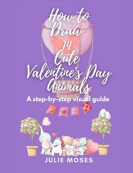 How to Draw 14 Cute Valentine's Day Animals: A Step-By-Step Visual Guide