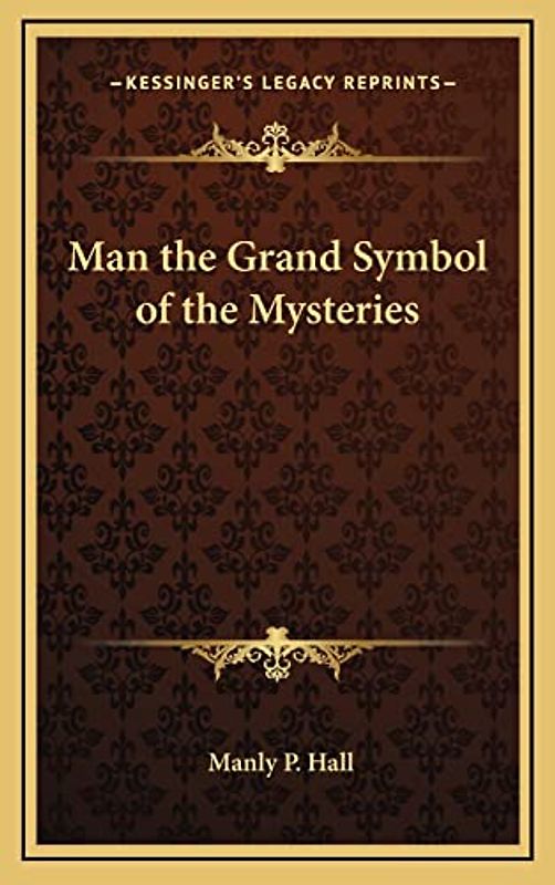 Man the Grand Symbol of the Mysteries