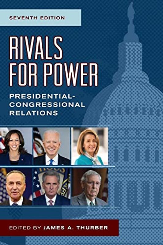 Rivals for Power: Presidential-Congressional Relations, Seventh Edition