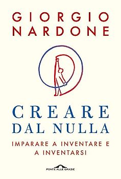 Creare dal nulla. Imparare a inventare e a inventarsi