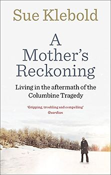 A Mother's Reckoning: Living in the aftermath of the Columbine tragedy