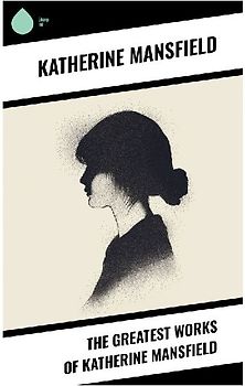 The Greatest Works of Katherine Mansfield
