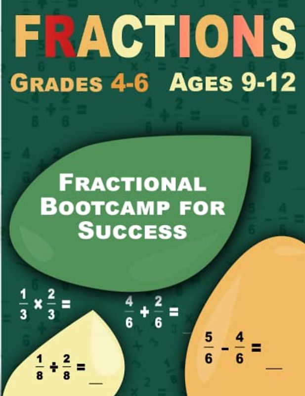 Fractional Bootcamp for Success: Fractions, Comprehensive Workbook for Kids Ages 9-12