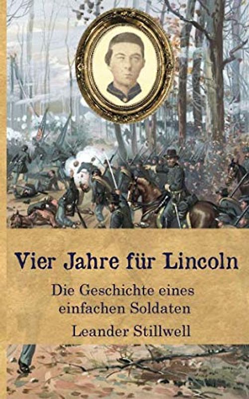 Vier Jahre für Lincoln: Die Geschichte eines einfachen Soldaten