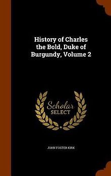 History of Charles the Bold, Duke of Burgundy, Volume 2
