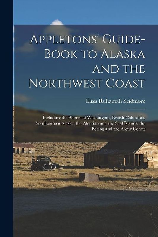 Appletons' Guide-book to Alaska and the Northwest Coast