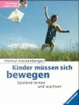 Kinder müssen sich bewegen. Spielend lernen und wachsen