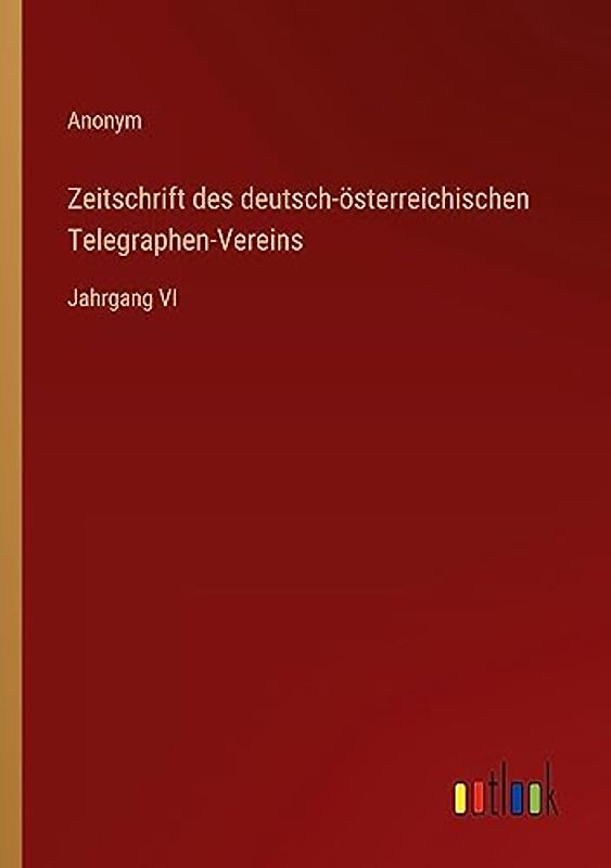 Zeitschrift des deutsch-österreichischen Telegraphen-Vereins: Jahrgang VI